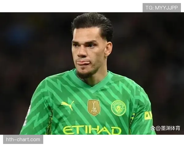 埃德森稳健发挥成曼城争冠关键支柱